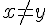 x \neq y